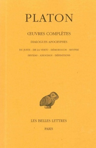 Książka Platon, Oeuvres Completes: T. XIII, 3e Partie: Dialogues Apocryphes (Du Juste - de La Vertu - Demodocos - Sisyphe - Eryxias - Axiochos - Definiti Joseph Souilhe