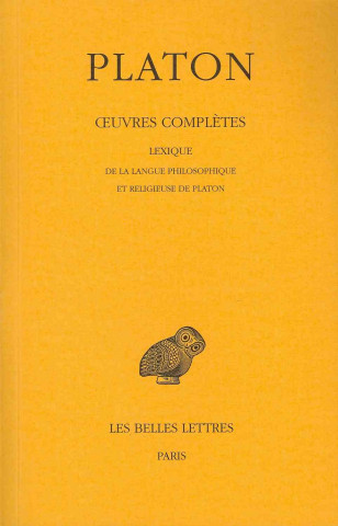Könyv Platon, Oeuvres Completes: Tome XIV: Lexique de La Langue Philosophique Et Religieuse de Platon Edouard Des Places