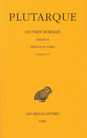 Kniha Plutarque, Oeuvres Morales: Tome IX, 2e Partie: Traite 46. Propos de Table (Livres IV-VI) Francois Fuhrmann