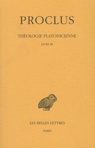 Livre Proclus, Theologie Platonicienne: Tome III: Livre III. Henri-Dominique Saffrey