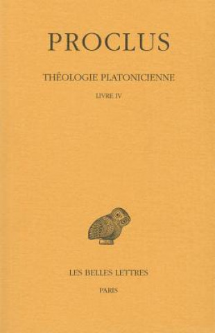 Book Proclus, Theologie Platonicienne: Tome IV: Livre IV. Henri-Dominique Saffrey