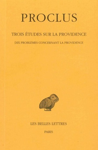 Carte Proclus, Trois Etudes Sur La Providence: Tome I: Introduction. - 1ere Etude: Dix Problemes Concernant La Providence. Daniel Isaac