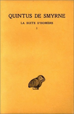Carte Quintus de Smyrne, La Suite D'Homere: Tome I: Livres I-IV. Francis Vian