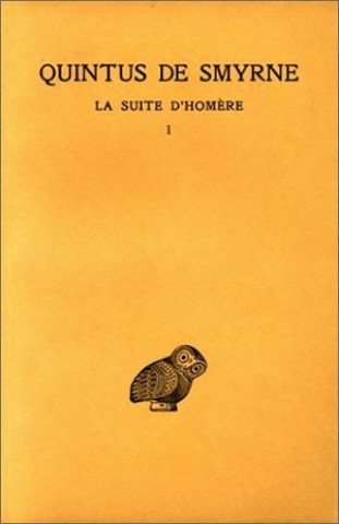 Book Quintus de Smyrne, La Suite D'Homere: Tome I: Livres I-IV. Francis Vian