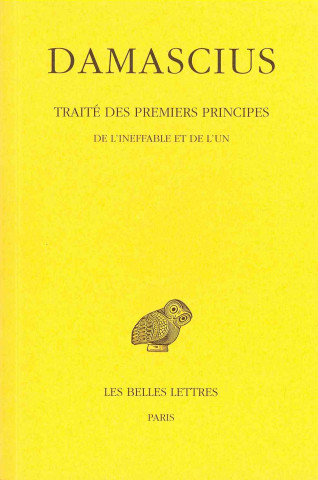 Kniha Damascius, Traite Des Premiers Principes: Tome I: de L'Ineffable Et de L'Un. Leendert Gerrit Westerink