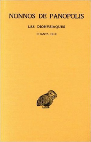Carte Nonnos de Panopolis, Les Dionysiaques: Tome IV: Chants IX-X. Nonnus