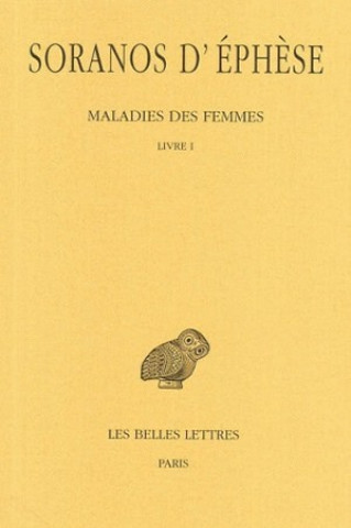 Kniha Soranos D'Ephese, Maladies Des Femmes: Tome I: Livre I. P. Burguiere