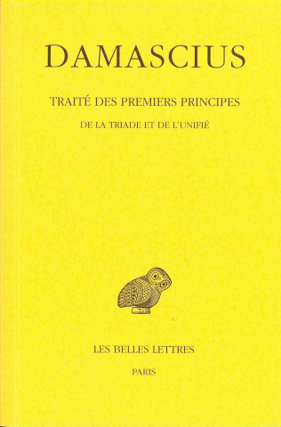 Carte Damascius, Traite Des Premiers Principes: Tome II: de La Triade Et de L'Unifie. Leendert Gerrit Westerink