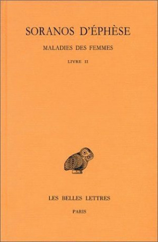 Kniha Soranos D'Ephese, Maladies Des Femmes: Tome II: Livre II. P. Burguiere