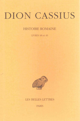 Carte Dion Cassius, Histoire Romaine: Livres 48 Et 49. Marie-Laure Freyburger