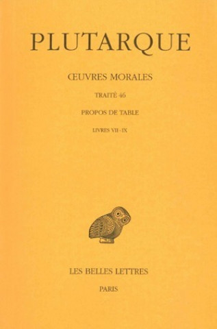 Carte Plutarque, Oeuvres Morales: Tome IX, 3eme Partie: Traite 46. Propos de Table (Livres VII-IX) Francoise Frazier