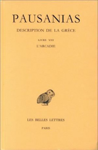 Könyv Pausanias, Description de La Grece: Tome VIII: Livre VIII: L'Arcadie. Michel Casevitz