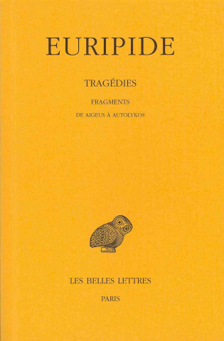 Könyv Euripide, Tragedies: Tome Viii,1re Partie: Fragments. de Aigeus a Autolykos. Francois Jouan