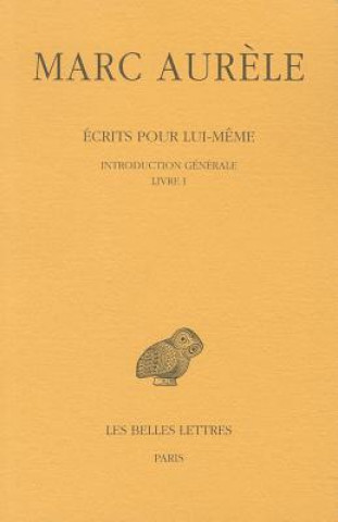 Carte Marc Aurele, Ecrits Pour Lui-Meme: Tome I: Introduction Generale. Livre I. Pierre Hadot