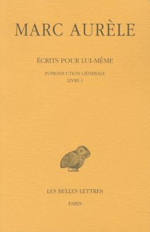 Kniha Marc Aurele, Ecrits Pour Lui-Meme: Tome I: Introduction Generale. Livre I. Pierre Hadot