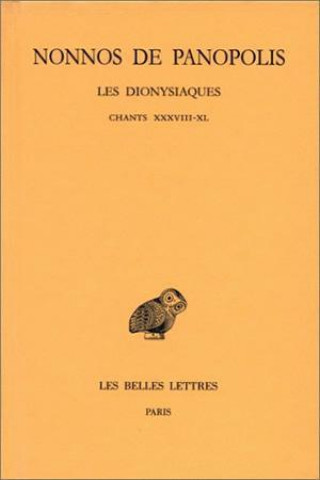 Carte Nonnos de Panopolis, Les Dionysiaques: Tome XIV: Chants XXXVIII-XL. Bernadette Simon