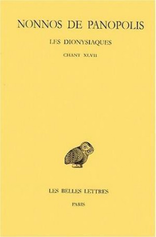 Carte Nonnos de Panopolis, Les Dionysiaques: Tome XVII: Chant XLVII. Nonnus