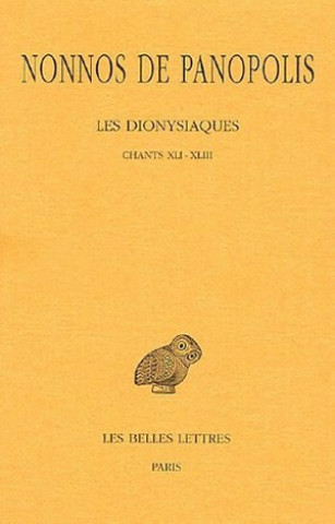 Carte Nonnos de Panopolis, Les Dionysiaques: Chants XLI-XLIII Pierre Chuvin