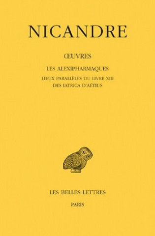 Carte Nicandre, Oeuvres: Tome III. Les Alexipharmaques. Lieux Paralleles Du Livre XIII. Des Iatrica D'Aetius. Jean-Marie Jacques