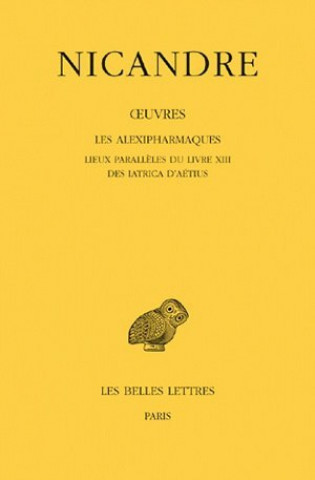 Buch Nicandre, Oeuvres: Tome III. Les Alexipharmaques. Lieux Paralleles Du Livre XIII. Des Iatrica D'Aetius. Jean-Marie Jacques