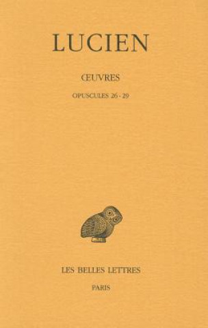 Könyv Lucien, Oeuvres: Tome IV - Opuscules 26-29 Jacques Bompaire