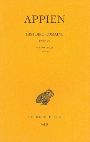 Carte Appien, Histoire Romaine: Tome X, Livre XV - Guerres Civiles Livre III Philippe Torrens
