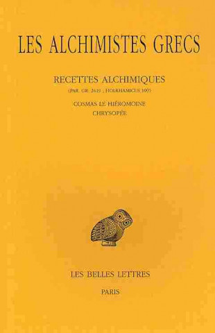 Könyv Les Alchimistes Grecs, T.XI: Recettes Alchimiques (Par. Gr. 2419; Holkhamicus 109) Cosmas Le Hieromoine - Chrysopee Andree Colinet