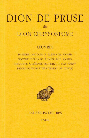 Kniha Dion de Pruse Dit Dion Chrysostome, Oeuvres: Premier Discours a Tarse (Or. XXXIII), Second Discours a Tarse (Or. XXXIV), Discours a Celenes de Phrygie Dion De Chrysostome