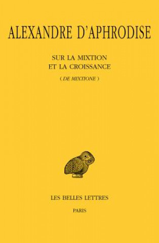 Kniha Alexandre D'Aphrodise, Sur La Mixtion Et La Croissance (de Mixtione) D. Alexandre