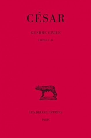 Carte Cesar, Guerre Civile: Tome I: Livres I-II. A. Balland