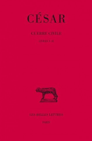 Kniha Cesar, Guerre Civile: Tome I: Livres I-II. A. Balland