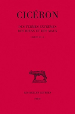 Carte Ciceron, Des Termes Extremes Des Biens Et Des Maux: Livres III-V Jules Martha