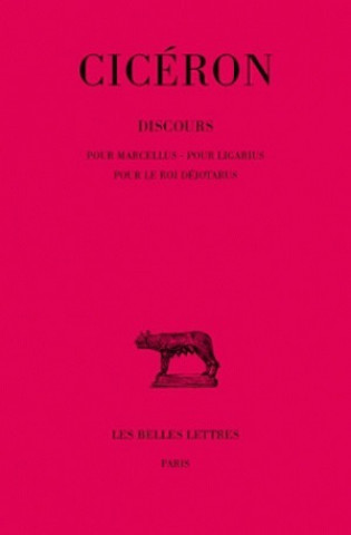 Carte Ciceron, Discours: Tome XVIII: Pour Marcellus. - Pour Ligarius. - Pour Le Roi Dejotarus. M. Lob