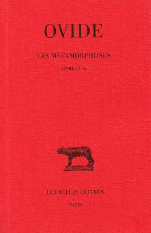 Книга Ovide, Les Metamorphoses. Tome I: Livres I-V: Tome I: Livres I-V. Georges De La Faye