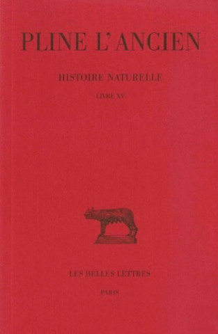 Kniha Pline L'Ancien, Histoire Naturelle: Livre XV. (de La Nature Des Arbres Fruitiers). Jacques Andre