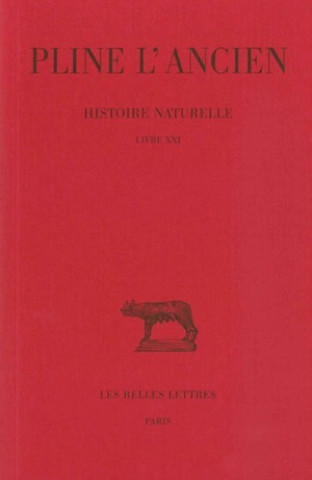Könyv Pline L'Ancien, Histoire Naturelle: Livre XXI. (Nature Des Fleurs Et Des Guirlandes). Jacques Andre