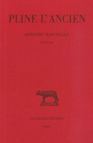 Kniha Pline L'Ancien, Histoire Naturelle: Livre XXV. (Nature Des Plantes Naissant Spontanement Et Des Plantes Decouvertes Par Les Hommes). Jacques Andre