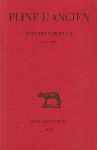 Könyv Pline L'Ancien, Histoire Naturelle: Livre XXIX. (Remedes Tires Des Animaux). Alfred Ernout