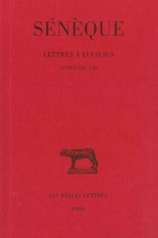 Kniha Seneque, Lettres a Lucilius: Tome III: Livres VIII-XIII. F. Prechac