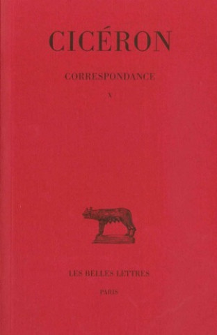 Buch Ciceron, Correspondance. Tome X: Lettres DCCCIV-DCCCLXVI: (19 Aout 44 - 25 Avril 43 Avant J.-C.) Jean Beaujeu