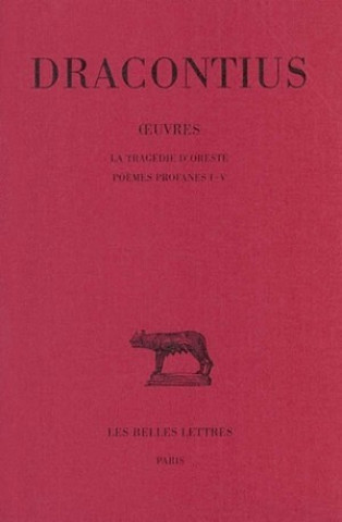 Carte Dracontius, Oeuvres. Tome III: La Tragedie D'Oreste - Poemes Profanes I-V Jean Bouquet