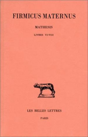 Könyv Firmicus Mathesis. Tome III: Livres VI-VIII: T. III: Livres VI-VIII. Pierre Monat