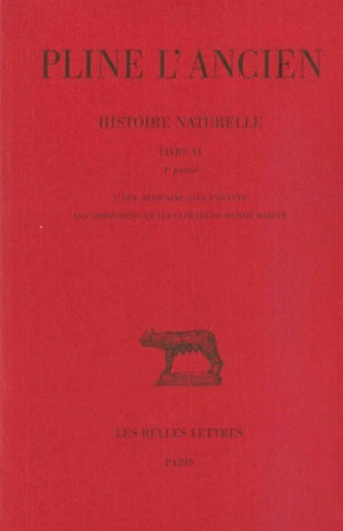 Könyv Pline L'Ancien, Histoire Naturelle, Livre VI 4e Partie: L'Asie Africaine Sauf L'Egypte, Les Dimensions Et Les Climats Du Monde Habite Jehan Desanges