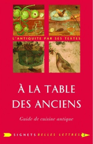 Kniha a la Table Des Anciens: Guide de Cuisine Antique Laure De Chantal
