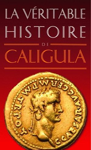 Kniha La Veritable Histoire de Caligula Jean Malye