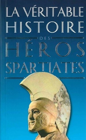 Carte La Veritable Histoire Des Heros Spartiates Jean Malye