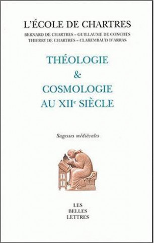 Kniha Theologie Et Cosmologie Au Xiieme Siecle Bernard De Chartres