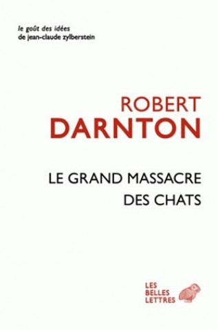 Könyv Le Grand Massacre Des Chats: Attitudes Et Croyances Dans L'Ancienne France Robert Darnton