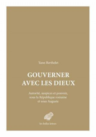 Książka Gouverner Avec Les Dieux: Autorite, Auspices Et Pouvoir Sous La Republique Romaine Et Sous Auguste Yann Berthelet