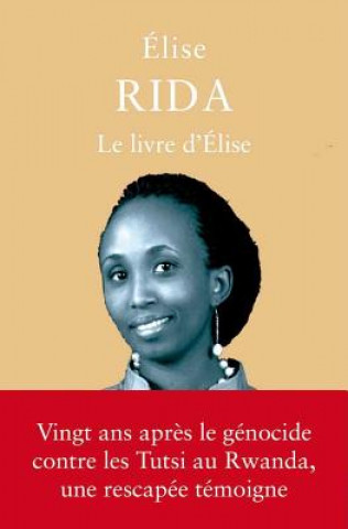 Carte Le Livre D'Elise: Rwanda (1994-2014) Elise Rida Musomandera